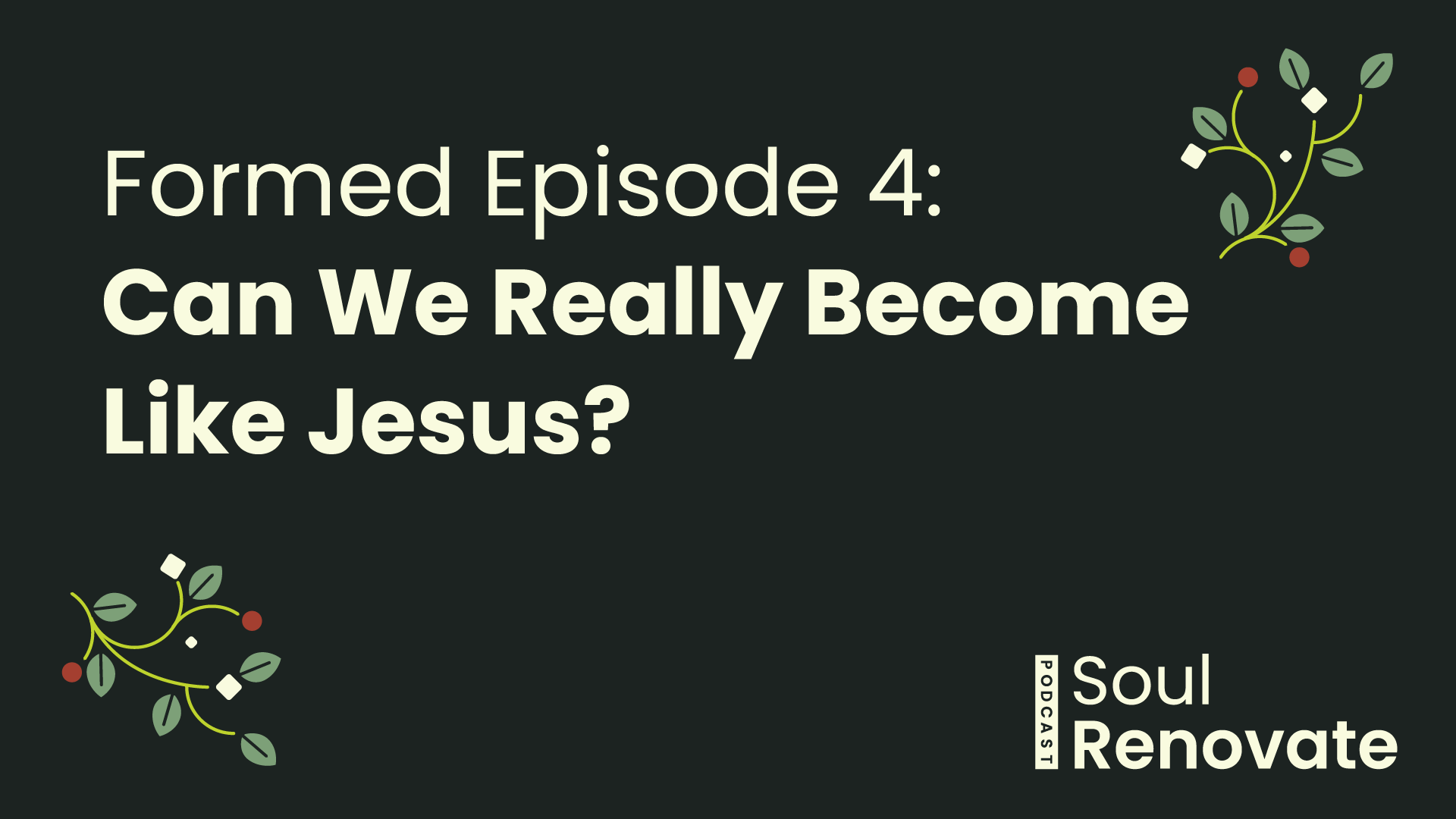 Can We Really Become Like Jesus? - Formed E4
